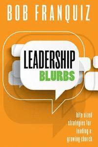 bokomslag Leadership Blurbs: Bite Sized Strategies for a Growing Church