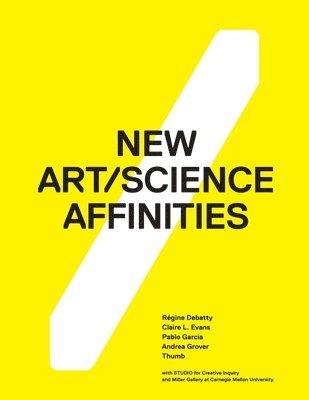 Andrea Grover, Régine Debatty, Claire Evans - New Art/Science Affinities, Häftad