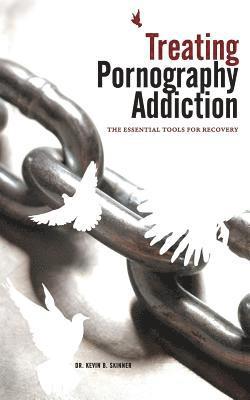 Treating Pornography Addiction: The Essential Tools for Recovery 1