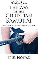 bokomslag The Way of the Christian Samurai: Reflections for Servant-Warriors of Christ