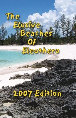 The Elusive Beaches Of Eleuthera 2007 Edition 1