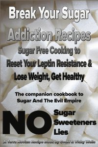 bokomslag Break Your Sugar Addiction Recipes