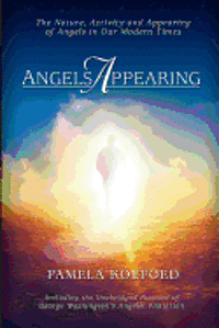 bokomslag Angels Appearing: The Nature, Acitivity, and Appearing of Angels in our Modern Times