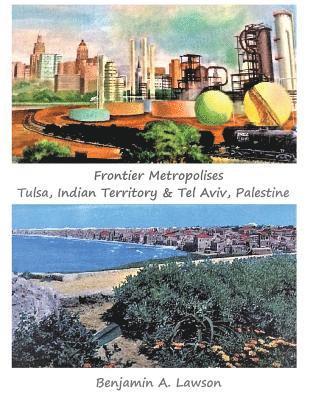 bokomslag Frontier Metropolises: Tulsa, Indian Territory & Tel Aviv, Palestine