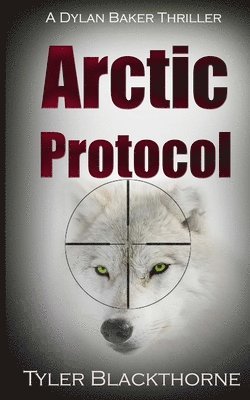 bokomslag Arctic Protocol: A Dylan Baker Thriller