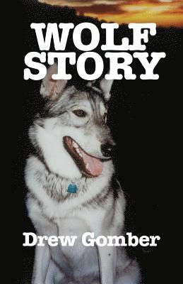 Wolf Story: Based on the life of a 9 year companionship with Laz, a gray wolf-cross breed with more wolf than 'mute. 1