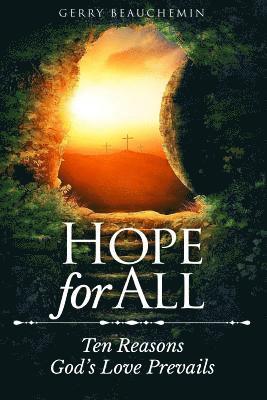 Hope For All: Ten Reasons God's Love Prevails 1