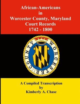 African-Americans in Worcester County, Maryland Court Records 1742-1800 1