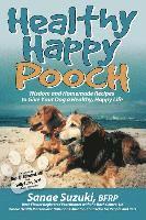 bokomslag Healthy Happy Pooch: Wisdom and Homemade Recipes to Give Your Dog a Healthy, Happy Life