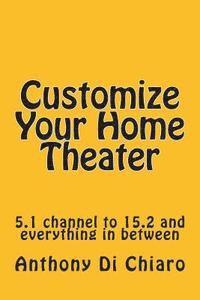 bokomslag Customize Your Home Theater: 5.1 channel to 15.2 and everything in between