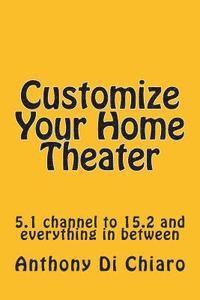 Customize Your Home Theater: 5.1 channel to 15.2 and everything in between 1