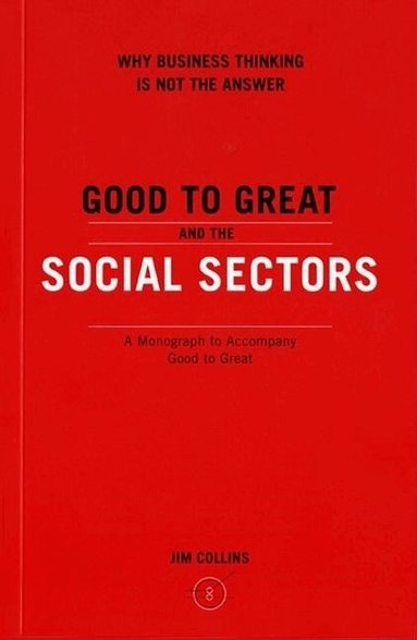Jim Collins - Good To Great And The Social Sectors, Häftad