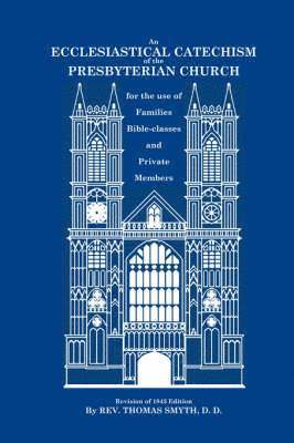Thomas Smyth, Geoffrey Donnan - Ecclesiastical Catechism of the Presbyterian Church, Häftad