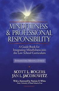 bokomslag Mindfulness and Professional Responsibility: A Guide Book for Integrating Mindfulness into the Law School Curriculum