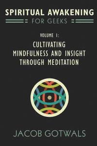 bokomslag Spiritual Awakening for Geeks, Volume 1: Cultivating Mindfulness and Insight through Meditation