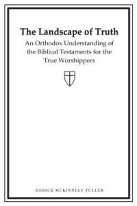 bokomslag The Landscape of Truth: An Orthodox Understanding of the Biblical Testaments for the True Worshippers