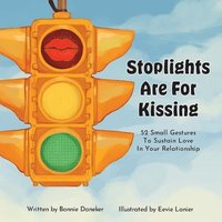 bokomslag Stoplights Are For Kissing: 52 Small Gestures to Sustain Love in Your Relationship