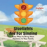 bokomslag Stoplights Are For Singing: Easy Ways to Bring More Harmony to Your Family