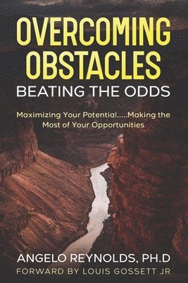 Sr. Reynolds, Angelo - Overcoming Obstacles.....Beating The Odds!: Maximize Your Potential.....Making The Most of Your Opportunities!, Häftad