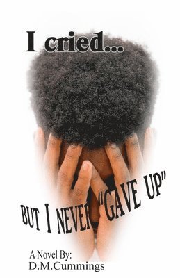 bokomslag I cried... But I NEVER "GAVE UP"