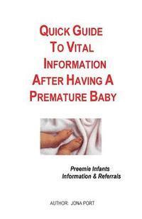 bokomslag Quick Guide To Vital Information After Having A Premature Baby: Information & Referrals For Preemie Infants
