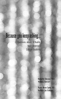 Ranee Alison Spina, Kimberly Chestnut - Because You Keep Asking... Questions about Sexuality from America's College Students, Häftad