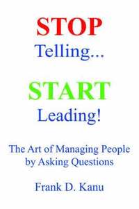 bokomslag Stop Telling. Start Leading! The Art of Managing People by Asking Questions
