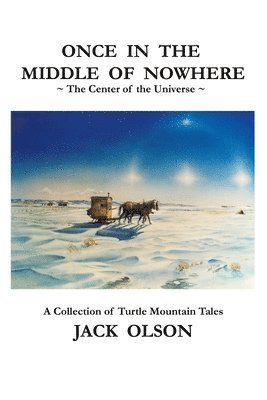 bokomslag Once In The Middle Of Nowhere: The Center of the Universe: A Collection of Turtle Mountain Tales