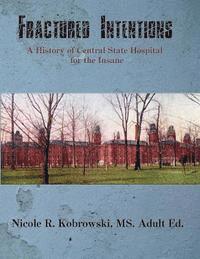bokomslag Fractured Intentions: A History of Central State Hospital for the Insane