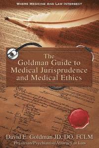 bokomslag The Goldman Guide to Medical Jurisprudence and Medical Ethics