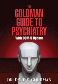 bokomslag The Goldman Guide To Psychiatry wtih DSM-5 Update