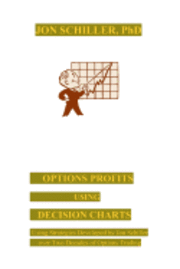 bokomslag Options Profits Using Decision Charts: Using Strategies Developed by Jon Schiller over Two Decades of Options Trading