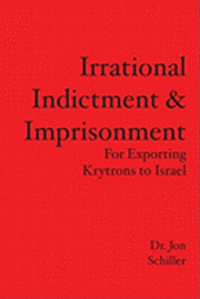 bokomslag Irrational Indictment & Imprisonment: for Exporting Krytrons to Israel