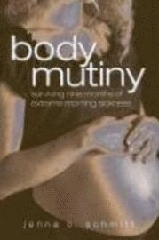 bokomslag Body Mutiny: Surviving Nine Months of Extreme Morning Sickness