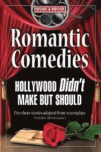 bokomslag Romantic Comedies Hollywood Didn't Make But Should: Five Short Stories Adapted from Screenplays