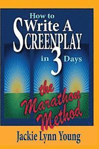 bokomslag How To Write A Screenplay In 3 Days: The Marathon Method