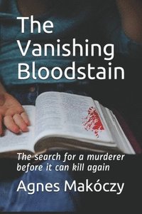 bokomslag The Vanishing Bloodstain: The search for a murderer before it can kill again.
