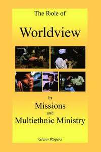bokomslag The Role of Worldview in Missions and Multiethnic Ministry