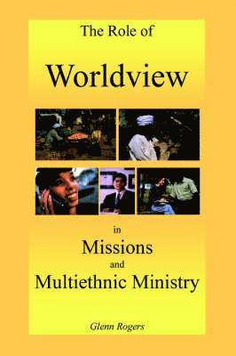 Glenn Rogers - Role of Worldview in Missions and Multiethnic Ministry, Häftad