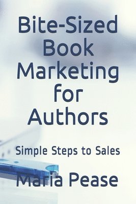 Maria Pease - Bite-Sized Book Marketing for Authors: Simple Steps to Sales, Häftad