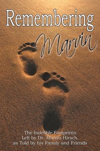 bokomslag Remembering Marvin: The Indelible Footprints Left by Dr. Marvin Hirsch, as Told by His Family and Friends