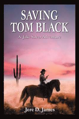Saving Tom Black - A Jake Silver Adventure