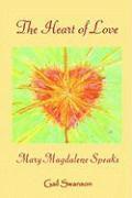 Gail K. Swanson - The Heart of Love - mary magdalene Speaks, Häftad