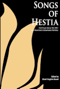 Stuart Eugene Bousel - Songs of Hestia: Five Plays from the 2010 San Francisco Olympians Festival, Häftad