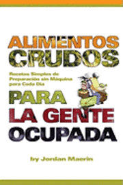 Alimentos Crudos Para La Gente Ocupada: Recetas Simples De Preparacion De Maquina Para Cada Dia