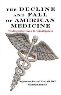 bokomslag THE DECLINE AND FALL OF AMERICAN MEDICINE -- Finding a Cure for a Terminal System