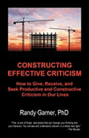 bokomslag Constructing Effective Criticism: How to Give, Receive, and Seek Productive and Constructive Criticism in Our Lives