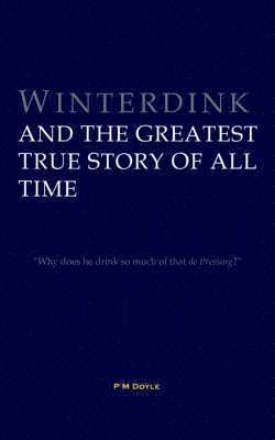 Winterdink and the Greatest True Story of All Time 1