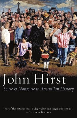 John Hirst - Sense & Nonsense in Australian History, Häftad