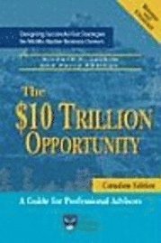 bokomslag The $10 Trillion Opportunity: Designing Successful Exit Strategies for Middle Market Business Owners - Canadian Edition